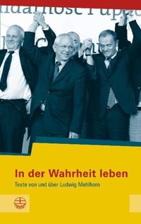 Buchcover: Stephan Bickhardt. In der Wahrheit leben - Texte von und über Ludwig Mehlhorn. Evangelische Verlagsanstalt, Leipzig, 2012.
