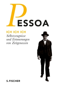 Buchcover: Fernando Pessoa. Ich Ich Ich - Selbstzeugnisse und Erinnerungen von Zeitgenossen. S. Fischer Verlag, Frankfurt am Main, 2018.