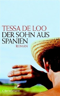 Buchcover: Tessa de Loo. Der Sohn aus Spanien - Roman. C. Bertelsmann Verlag, München, 2005.