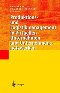 Buchcover: Thorsten Blecker (Hg.) / Bernd Kaluza. Produktions- und Logistikmanagement in virtuellen Unternehmen und Unternehmensnetzwerken. Springer Verlag, Heidelberg, 2000.