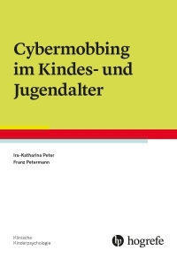 Buchcover: Ira-Katharina Peter / Franz Petermann. Cybermobbing im Kindes- und Jugendalter. Hogrefe Verlag, Göttingen, 2018.