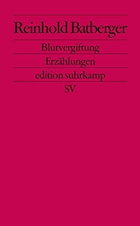 Buchcover: Reinhold Batberger. Blutvergiftung - Erzählungen. Suhrkamp Verlag, Berlin, 2004.