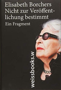 Buchcover: Elisabeth Borchers. Nicht zur Veröffentlichung bestimmt - Ein Fragment. Weissbooks, Frankfurt am Main, 2018.