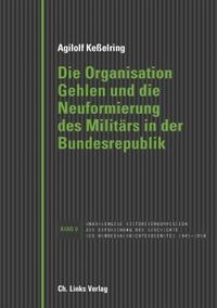 Cover: Die Organisation Gehlen und die Neuformierung des Militärs in der Bundesrepublik