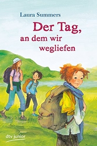Buchcover: Laura Summers. Der Tag, an dem wir wegliefen - (Ab 12 Jahre). dtv, München, 2011.