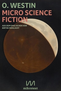 Buchcover: O. Westin. Micro Science Fiction. Mikrotext Verlag, Berlin, 2019.
