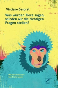Buchcover: Vinciane Despret. Was würden Tiere sagen, würden wir die richtigen Fragen stellen?. Unrast Verlag, Münster, 2019.