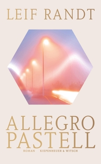 Buchcover: Leif Randt. Allegro Pastell - Roman. Kiepenheuer und Witsch Verlag, Köln, 2020.