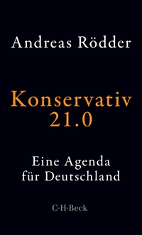 Cover: Andreas Rödder. Konservativ 21.0 - Eine Agenda für Deutschland. C.H. Beck Verlag, München, 2019.