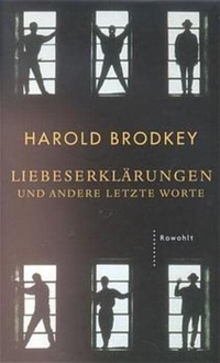 Cover: Harold Brodkey. Liebeserklärungen und andere letzte Worte - Essays. Rowohlt Verlag, Hamburg, 2001.