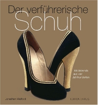 Buchcover: Jonathan Walford. Der verführerische Schuh - Modetrends aus vier Jahrhunderten. Edition Braus, Berlin, 2007.