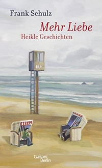Buchcover: Frank Schulz. Mehr Liebe - Heikle Geschichten. Galiani Verlag, Berlin, 2010.