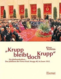 Buchcover: Klaus Tenfelde. Krupp bleibt doch Krupp - Ein Jahrhundertfest - Krupp-Jubiläum in Essen 1912. Klartext Verlag, Essen, 2005.