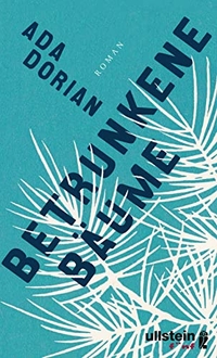 Buchcover: Ada Dorian. Betrunkene Bäume - Roman. Ullstein Verlag, Berlin, 2017.