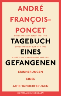 Buchcover: Andre Francois-Poncet. Tagebuch eines Gefangenen - Erinnerungen eines Jahrhundertzeugen. Europa Verlag, München, 2015.