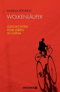 Buchcover: Angela Köckritz. Wolkenläufer - Geschichten vom Leben in China. Droemer Knaur Verlag, München, 2015.