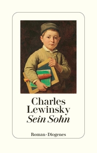 Buchcover: Charles Lewinsky. Sein Sohn - Roman. Diogenes Verlag, Zürich, 2022.