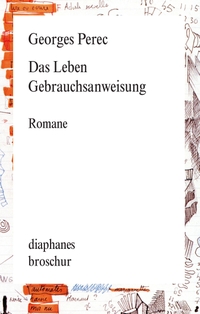 Buchcover: Georges Perec. Das Leben Gebrauchsanweisung - Romane. Diaphanes Verlag, Zürich, 2017.