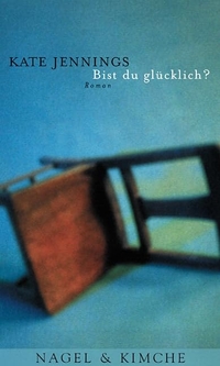 Buchcover: Kate Jennings. Bist du glücklich? - Roman. Nagel und Kimche Verlag, Zürich, 2000.