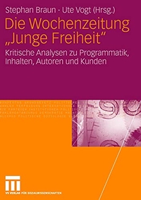 Buchcover: Stephan Braun (Hg.) / Ute Vogt (Hg.). Die Wochenzeitung 'Junge Freiheit' - Kritische Analysen zu Programmatik, Inhalten, Autoren und Kunden. VS Verlag für Sozialwissenschaften, Wiesbaden, 2007.