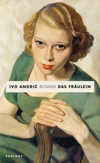 Buchcover: Ivo Andric. Das Fräulein - Roman. Zsolnay Verlag, Wien, 2023.