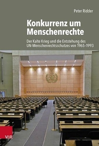 Buchcover: Peter Ridder. Konkurrenz um Menschenrechte - Der Kalte Krieg und die Entstehung des UN-Menschenrechtsschutzes von 1965-1993. Vandenhoeck und Ruprecht Verlag, Göttingen, 2021.