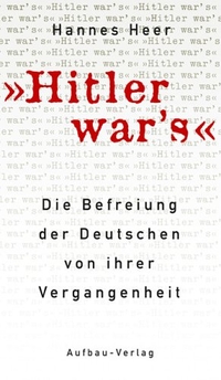 Cover: Hannes Heer. Hitler war's - Die Befreiung der Deutschen von ihrer Vergangenheit. Aufbau Verlag, Berlin, 2005.