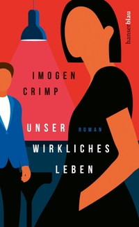 Cover: Imogen Crimp. Unser wirkliches Leben - Roman. Carl Hanser Verlag, München, 2022.