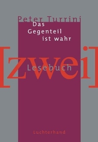 Buchcover: Peter Turrini. Das Gegenteil ist wahr - Lesebuch 2. Luchterhand Literaturverlag, München, 1999.
