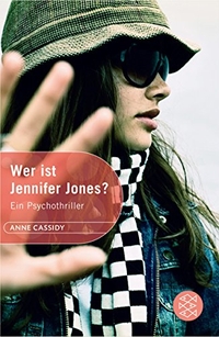 Buchcover: Anne Cassidy. Wer ist Jennifer Jones - Ein Psychothriller (Ab 13 Jahre). S. Fischer Verlag, Frankfurt am Main, 2008.