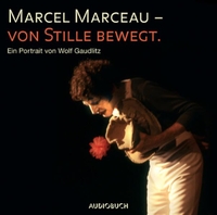 Buchcover: Wolf Gaudlitz. Marcel Marceau - Von Stille bewegt. 2 CDs. Audiobuch, Freiburg, 2007.