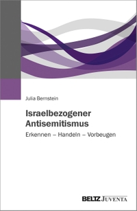 Buchcover: Julia Bernstein. Israelbezogener Antisemitismus - Erkennen - Handeln - Vorbeugen. Juventa Verlag, Landsberg, 2021.