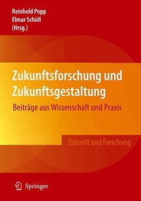 Buchcover: Reinhold Popp (Hg.) / Elmar Schüll (Hg.). Zukunftsforschung und Zukunftsgestaltung - Beiträge aus Wissenschaft und Praxis. Springer Verlag, Heidelberg, 2009.