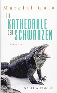 Cover: Marcial Gala. Die Kathedrale der Schwarzen - Roman. Nagel und Kimche Verlag, Zürich, 2019.
