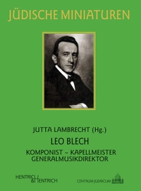 Buchcover: Jutta Lambrecht. Leo Blech - Komponist - Kapellmeister - Generalmusikdirektor. Hentrich und Hentrich Verlag, Berlin, 2015.