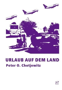 Buchcover: Peter O. Chotjewitz. Urlaub auf dem Land - Erzählung. Verbrecher Verlag, Berlin, 2004.