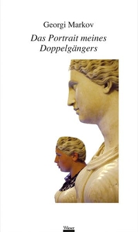 Buchcover: Georgi Markov. Das Porträt meines Doppelgängers - Novelle. Wieser Verlag, Klagenfurt, 2010.