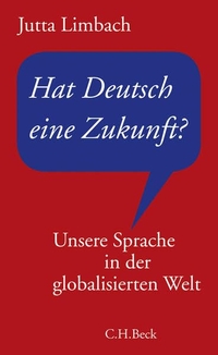 Buchcover: Jutta Limbach. Hat Deutsch eine Zukunft - Unsere Sprache in der globalisierten Welt. C.H. Beck Verlag, München, 2008.