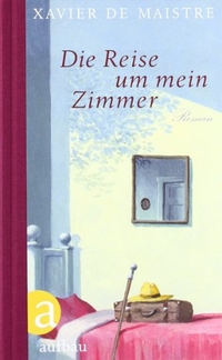 Buchcover: Xavier de Maistre. Die Reise um mein Zimmer - Roman. Aufbau Verlag, Berlin, 2011.
