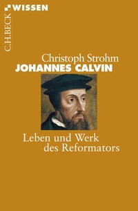 Buchcover: Christoph Strohm. Johannes Calvin - Leben und Werk des Reformators. C.H. Beck Verlag, München, 2009.