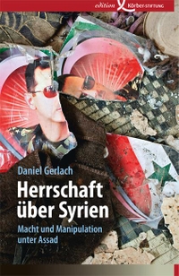 Buchcover: Daniel Gerlach. Herrschaft über Syrien - Macht und Manipulation unter Assad. Edition Körber-Stiftung, Hamburg, 2015.