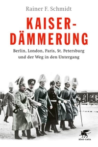 Cover: Rainer F. Schmidt. Kaiserdämmerung - Berlin, London, Paris, St. Petersburg und der Weg in den Untergang. Klett-Cotta Verlag, Stuttgart, 2021.