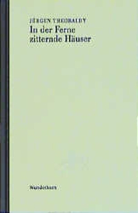 Buchcover: Jürgen Theobaldy. In der Ferne zitternde Häuser - Prosa. Verlag Das Wunderhorn, Heidelberg, 2000.