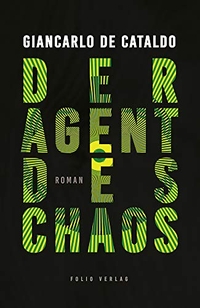 Cover: Giancarlo De Cataldo. Der Agent des Chaos - Roman. Folio Verlag, Wien - Bozen, 2019.