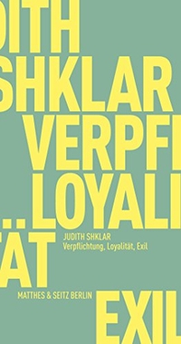 Buchcover: Judith N. Shklar. Verpflichtung, Loyalität, Exil. Matthes und Seitz Berlin, Berlin, 2019.