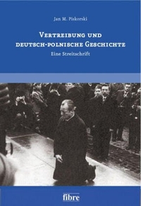 Buchcover: Jan M. Piskorski. Vertreibung und deutsch-polnische Geschichte - Eine Streitschrift. fibre Verlag, Osnabrück, 2005.