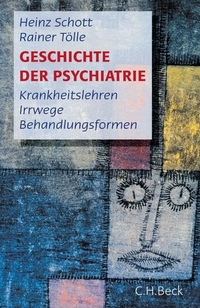 Buchcover: Heinz Schott / Rainer Tölle. Geschichte der Psychiatrie - Krankheitslehren, Irrwege, Behandlungsformen. C.H. Beck Verlag, München, 2005.