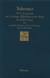 Buchcover: Navid Kermani / Angelika Overath / Robert Schindel. Toleranz - Drei Lesarten zu Lessings 'Märchen vom Ring'. Wallstein Verlag, Göttingen, 2003.