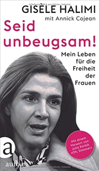 Buchcover: Gisele Halimi. Seid unbeugsam! - Mein Leben für die Freiheit der Frauen. Aufbau Verlag, Berlin, 2021.