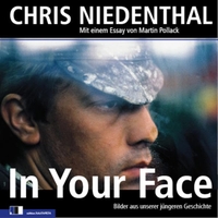 Cover: Chris Niedenthal. In Your Face - Bilder aus unserer jüngeren Geschichte. Edition FotoTapeta, Berlin, 2012.